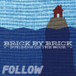 Brick by Brick - Building on The Rock